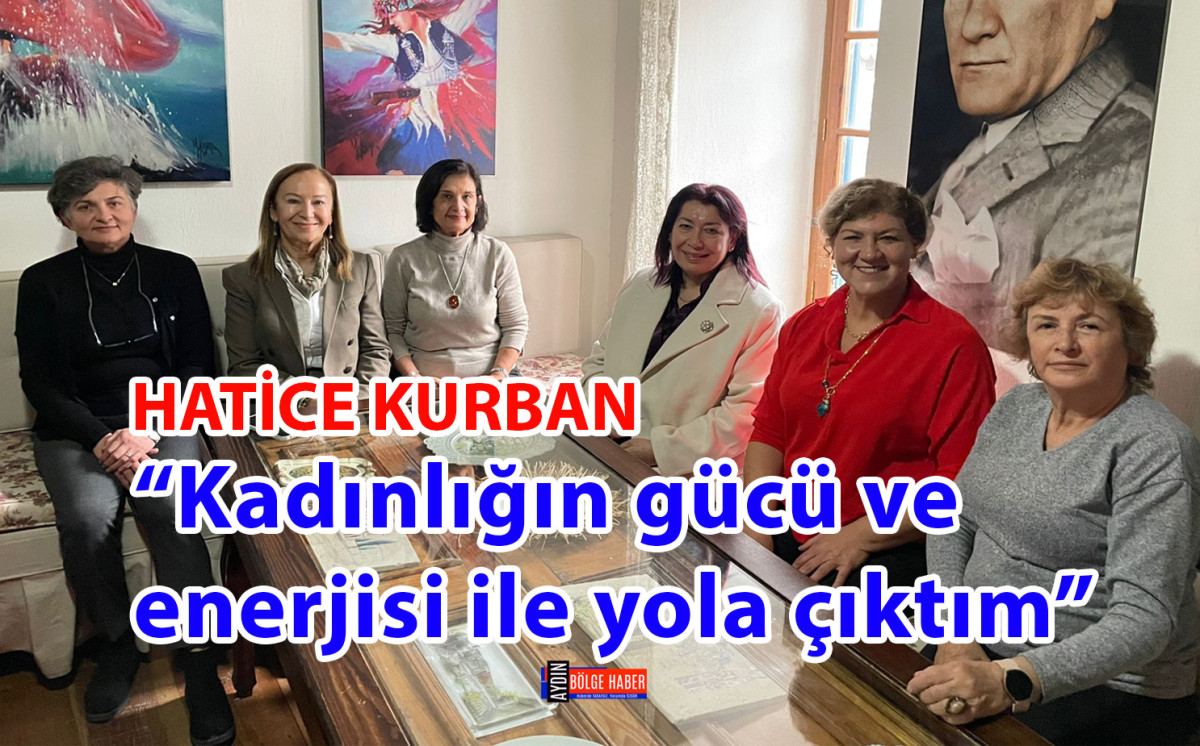 Hatice Kurban; “Kadınlığın gücü ve enerjisi ile yola çıktım”