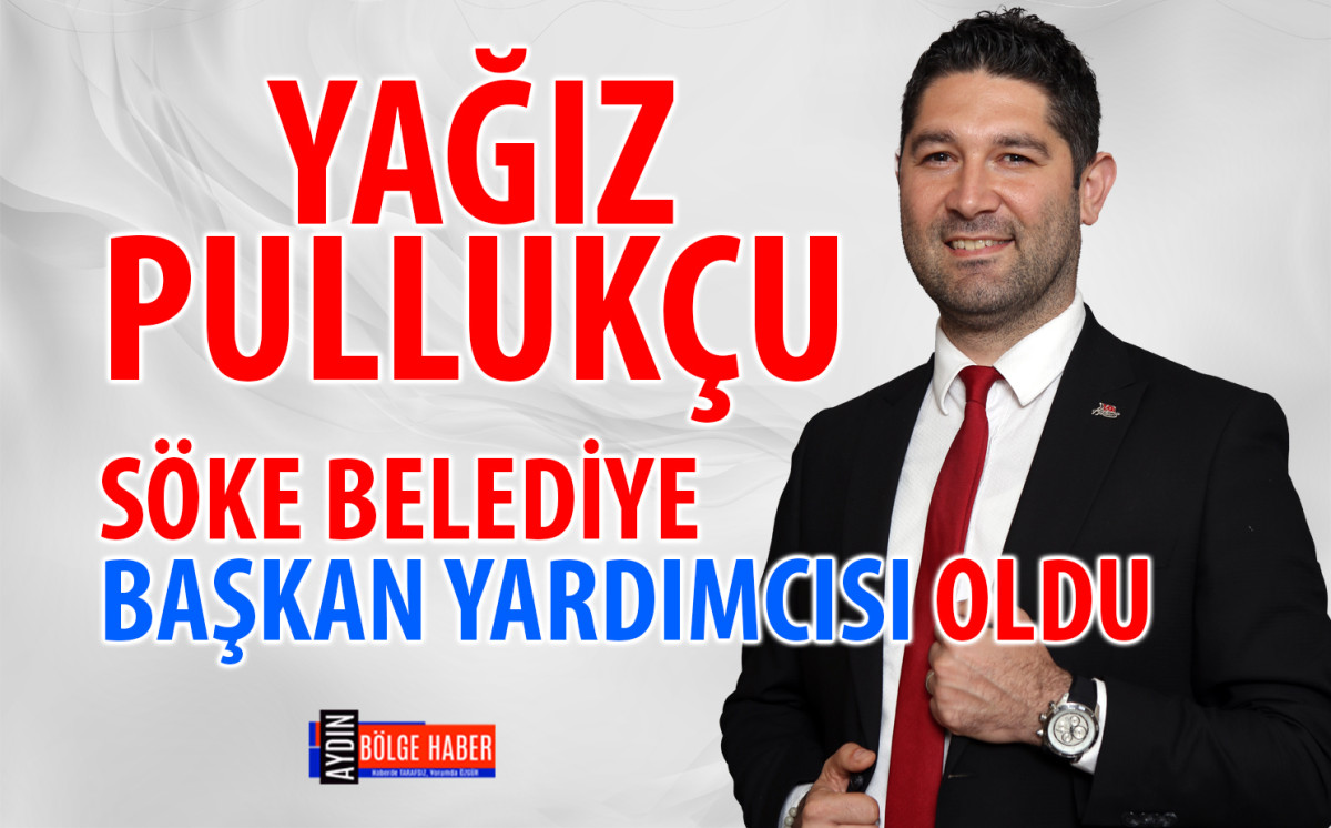 Yağız Pullukçu, Söke Belediye Başkan Yardımcısı oldu